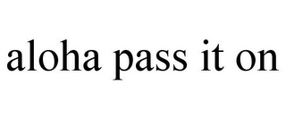 ALOHA PASS IT ON