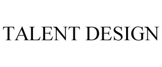 TALENT DESIGN