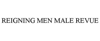 REIGNING MEN MALE REVUE