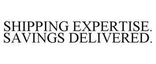 SHIPPING EXPERTISE. SAVINGS DELIVERED.