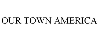 OUR TOWN AMERICA