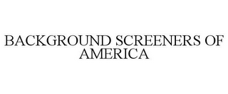 BACKGROUND SCREENERS OF AMERICA