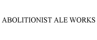 ABOLITIONIST ALE WORKS