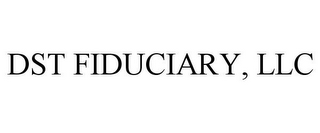 DST FIDUCIARY, LLC