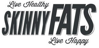 SKINNYFATS LIVE HEALTHY LIVE HAPPY