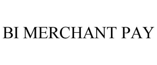 BI MERCHANT PAY