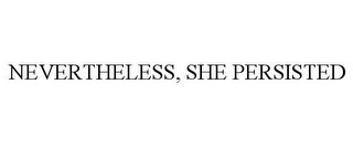 NEVERTHELESS, SHE PERSISTED