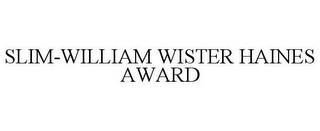 SLIM-WILLIAM WISTER HAINES AWARD