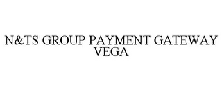 N&TS GROUP PAYMENT GATEWAY VEGA