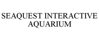 SEAQUEST INTERACTIVE AQUARIUM