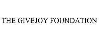 THE GIVEJOY FOUNDATION