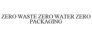 ZERO WASTE ZERO WATER ZERO PACKAGING