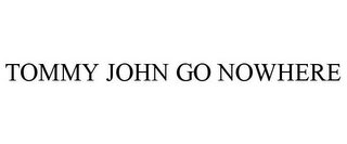 TOMMY JOHN GO NOWHERE