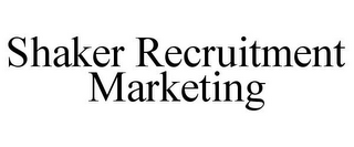 SHAKER RECRUITMENT MARKETING