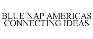 BLUE NAP AMERICAS CONNECTING IDEAS