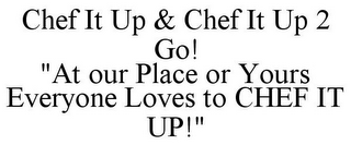 CHEF IT UP & CHEF IT UP 2 GO! "AT OUR PLACE OR YOURS EVERYONE LOVES TO CHEF IT UP!"