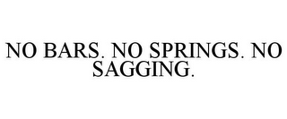 NO BARS. NO SPRINGS. NO SAGGING.