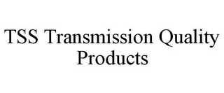 TSS TRANSMISSION QUALITY PRODUCTS