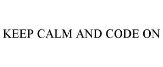 KEEP CALM AND CODE ON