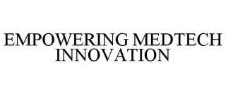 EMPOWERING MEDTECH INNOVATION