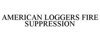 AMERICAN LOGGERS FIRE SUPPRESSION