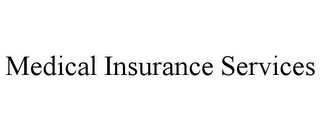 MEDICAL INSURANCE SERVICES