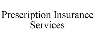 PRESCRIPTION INSURANCE SERVICES