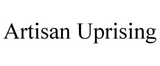 ARTISAN UPRISING