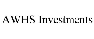 AWHS INVESTMENTS