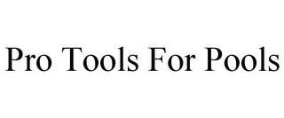 PRO TOOLS FOR POOLS
