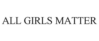 ALL GIRLS MATTER