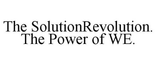 THE SOLUTIONREVOLUTION. THE POWER OF WE.