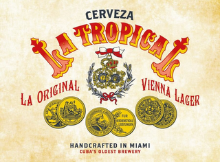 CERVEZA LA TROPICAL LA ORIGINAL VIENNA LAGER ARTS-SCIENCIE BRUXELLES AUSSTELLUNGEBRAUREREI & WRISOHAFTSWSIN MUNCHEN DE 1906 FUR VERDIENSTVOLLI LEISTRUNGEN HANDCRAFTED IN MIAMI CUBA'S OLDEST BREWERY