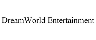 DREAMWORLD ENTERTAINMENT