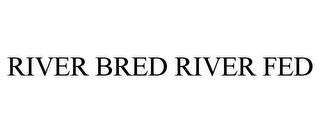 RIVER BRED RIVER FED