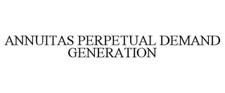 ANNUITAS PERPETUAL DEMAND GENERATION