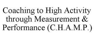 COACHING TO HIGH ACTIVITY THROUGH MEASUREMENT & PERFORMANCE (C.H.A.M.P.)