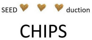 SEED-DUCTION CHIPS