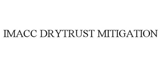 IMACC DRYTRUST MITIGATION