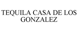 TEQUILA CASA DE LOS GONZALEZ