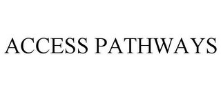 ACCESS PATHWAYS