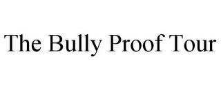 THE BULLY PROOF TOUR
