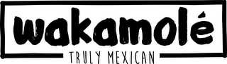 WAKAMOLE¿ TRULY MEXICAN