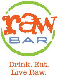 RAW BAR DRINK. EAT. LIVE RAW.