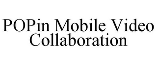 POPIN MOBILE VIDEO COLLABORATION