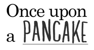 ONCE UPON A PANCAKE
