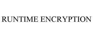 RUNTIME ENCRYPTION