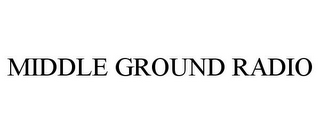 MIDDLE GROUND RADIO