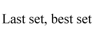LAST SET, BEST SET