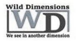 WD WILD DIMENSIONS WE SEE IN ANOTHER DIMENSION